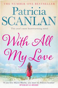 Cover image for With All My Love: Warmth, wisdom and love on every page - if you treasured Maeve Binchy, read Patricia Scanlan