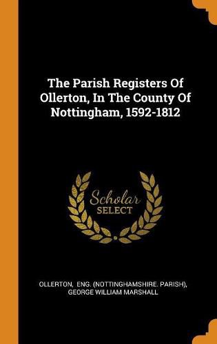 The Parish Registers of Ollerton, in the County of Nottingham, 1592-1812