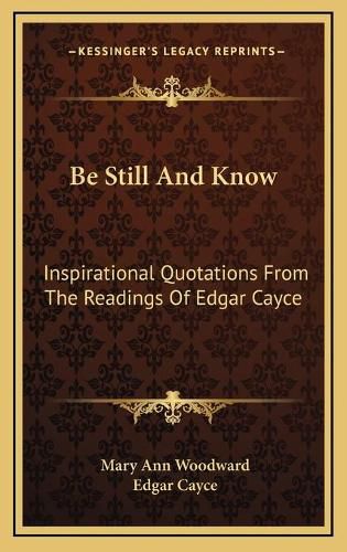 Cover image for Be Still and Know: Inspirational Quotations from the Readings of Edgar Cayce