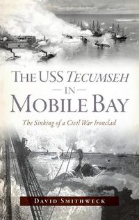 Cover image for USS Tecumseh in Mobile Bay: The Sinking of a Civil War Ironclad