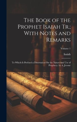 Cover image for The Book of the Prophet Isaiah Tr.; With Notes and Remarks