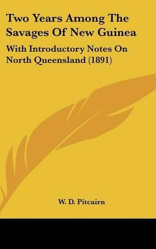 Cover image for Two Years Among the Savages of New Guinea: With Introductory Notes on North Queensland (1891)