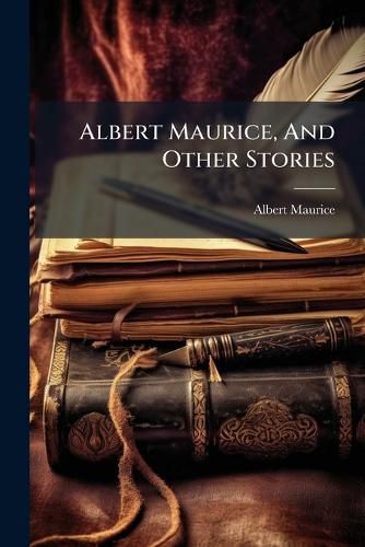 Cover image for Albert Maurice, and Other Stories