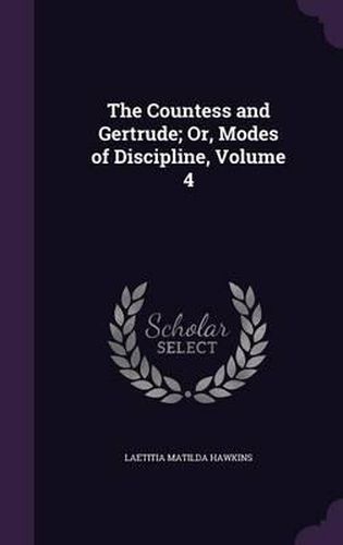 Cover image for The Countess and Gertrude; Or, Modes of Discipline, Volume 4