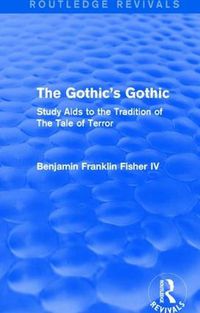 Cover image for The Gothic's Gothic (Routledge Revivals): Study Aids to the Tradition of The Tale of Terror