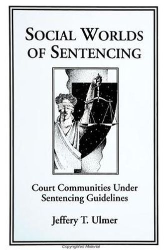 Cover image for Social Worlds of Sentencing: Court Communities Under Sentencing Guidelines