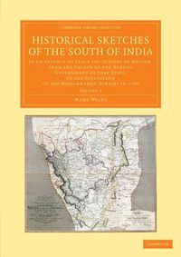 Cover image for Historical Sketches of the South of India: In an Attempt to Trace the History of Mysoor, from the Origin of the Hindoo Government of that State, to the Extinction of the Mohammedan Dynasty in 1799