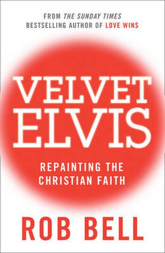 Cover image for Velvet Elvis: Repainting the Christian Faith