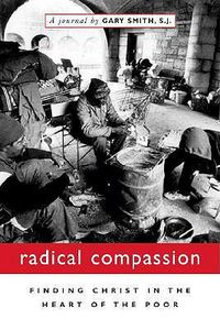 Cover image for Radical Compassion: Finding Christ in the Heart of the Poor