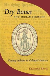 Cover image for Dry Bones and Indian Sermons: Praying Indians in Colonial America