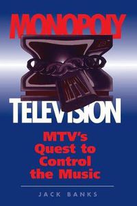 Cover image for Monopoly Television: MTV's Quest To Control The Music