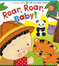 Cover image for Roar, Roar, Baby!: A Karen Katz Lift-the-Flap Book