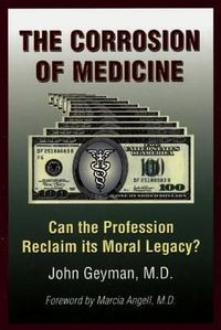 Cover image for The Corrosion of Medicine: Can the Profession Reclaim Its Moral Legacy?