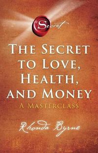 Cover image for The Secret to Love, Health, and Money: A Masterclassvolume 5