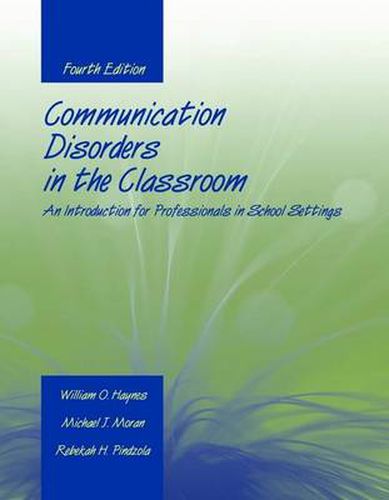 Communication Disorders in the Classroom: An Introduction for Professionals in School Settings: An Introduction for Professionals in School Settings