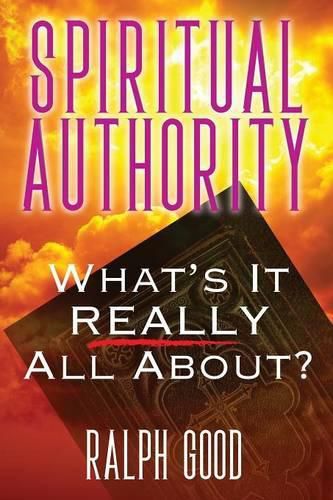 Cover image for Spiritual Authority: What's it Really all about?