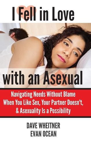 Cover image for I Fell in Love with an Asexual: Navigating Needs Without Blame When You Like Sex, Your Partner Doesn't, & Asexuality Is a Possibility