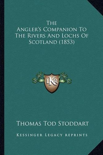 Cover image for The Angler's Companion to the Rivers and Lochs of Scotland (1853)