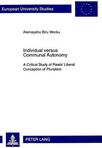 Cover image for Individual Versus Communal Autonomy: Critical Study of Rawls' Liberal Conception of Pluralism