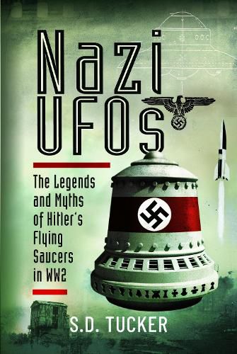 Cover image for Nazi UFOs: The Legends and Myths of Hitler s Flying Saucers in WW2