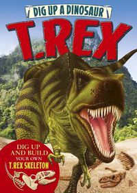 Cover image for Dig Up a Dinosaur: T. Rex