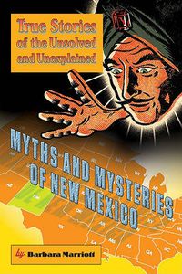 Cover image for Myths and Mysteries of New Mexico: True Stories Of The Unsolved And Unexplained