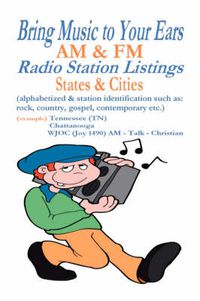 Cover image for Bring Music to Your Ears: AM and FM Radio Station Listings, States and Cities