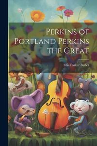 Cover image for Perkins of Portland Perkins the Great