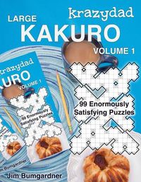 Cover image for Krazydad Large Kakuro Volume 1: 99 Enormously Satisfying Puzzles