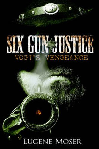 Cover image for Six Gun Justice: Vogt's Vengeance