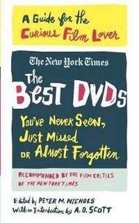 Cover image for The Best DVDs You've Never Seen, Just Missed or Almost Forgotten: A Guide for the Curious Film Lover