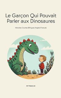 Cover image for Le Garcon Qui Pouvait Parler aux Dinosaures