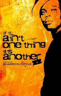 Cover image for It it Ain't One Thing it's Another: A Novel