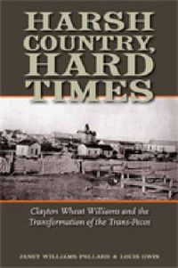 Cover image for Harsh Country, Hard Times: Clayton Wheat Williams and the Transformation of the Trans-Pecos