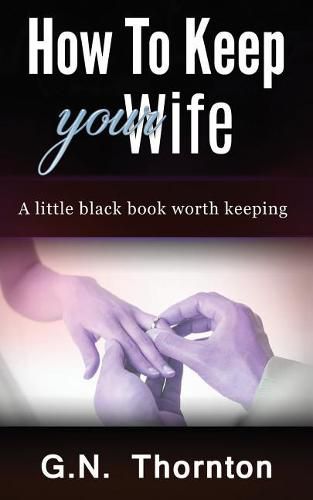 Cover image for How to keep your wife: A little black book worth keeping