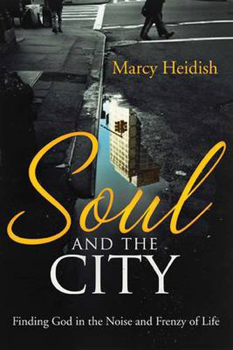 Cover image for Soul and the City: Finding God in the Noise and Frenzy of Life
