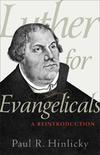 Cover image for Luther for Evangelicals - A Reintroduction