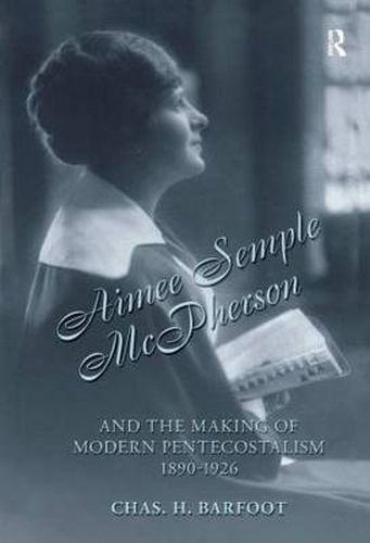 Cover image for Aimee Semple McPherson and the Making of Modern Pentecostalism, 1890-1926