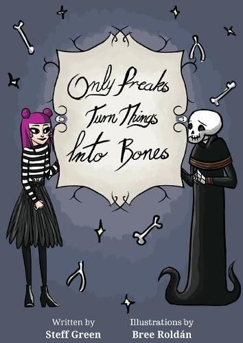 Cover image for Only Freaks Turn Things Into Bones