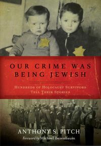 Cover image for Our Crime Was Being Jewish: Hundreds of Holocaust Survivors Tell Their Stories