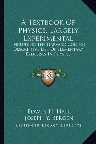 Cover image for A Textbook of Physics, Largely Experimental: Including the Harvard College Descriptive List of Elementary Exercises in Physics