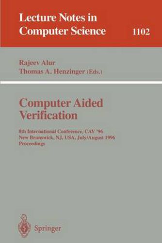 Cover image for Computer Aided Verification: 8th International Conference, CAV '96, New Brunswick, NJ, USA, July 31 - August 3, 1996. Proceedings