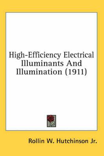 Cover image for High-Efficiency Electrical Illuminants and Illumination (1911)