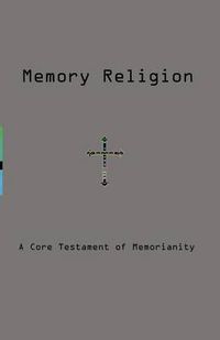 Cover image for Memory Religion: A Core Testament of Memorianity