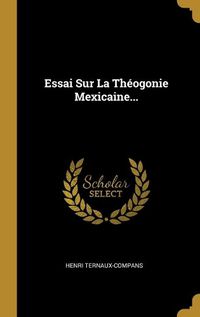 Cover image for Essai Sur La Theogonie Mexicaine...