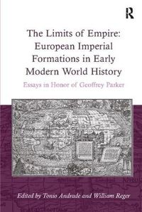 Cover image for The Limits of Empire: European Imperial Formations in Early Modern World History: Essays in Honor of Geoffrey Parker