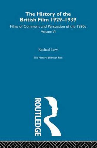 Cover image for The History of British Film (Volume 6): The History of the British Film 1929 - 1939: Films of Comment and Persuasion of the 1930's