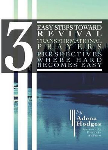 Cover image for 3 Easy Steps to Revival: Transformational Prayers, Perspectives Where Hard Becomes Easy