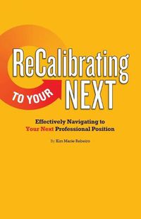 Cover image for ReCalibrating to Your NEXT: Effectively Navigating to Your Next Professional Position