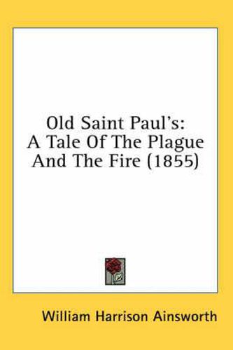 Cover image for Old Saint Paul's: A Tale Of The Plague And The Fire (1855)